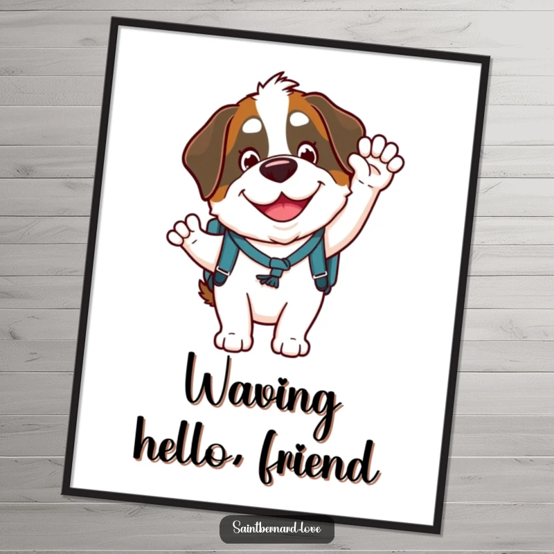 Funny Saint Bernard poster art of a goofy character with a tiny backpack, smiling broadly and waving, conveying joy and friendliness for wall decor.