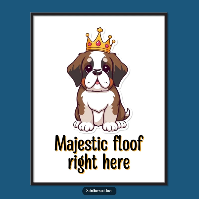 Funny Saint Bernard Poster: Regal Kawaii King Dog, Humorous Wall Art Gift