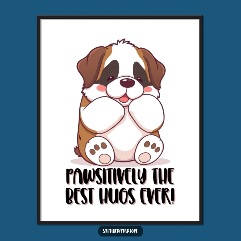 Funny Free Printable Wall Art: Kawaii Saint Bernard's Big Hug. Hilarious Downloadable Decor.