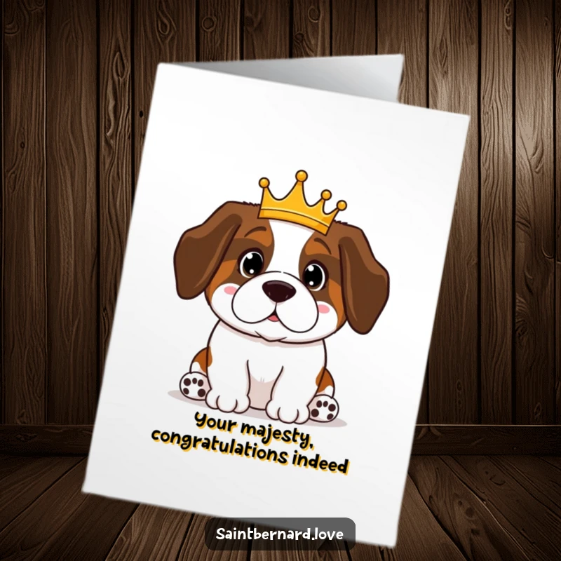 Funny Free Printable Congrats Card: Kawaii Saint Bernard wearing a tiny crown, sitting proudly to celebrate a great achievement.
